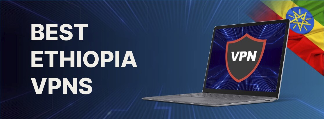 Καλύτερη Αιθιοπία VPN το 2025